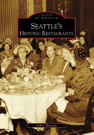 [Images of America: Washington 01] • Seattle's Historic Restaurants